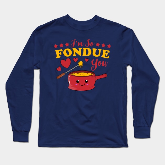 I'm So Fondue You Kawaii Fondue Pun Long Sleeve T-Shirt by KawaiinDoodle